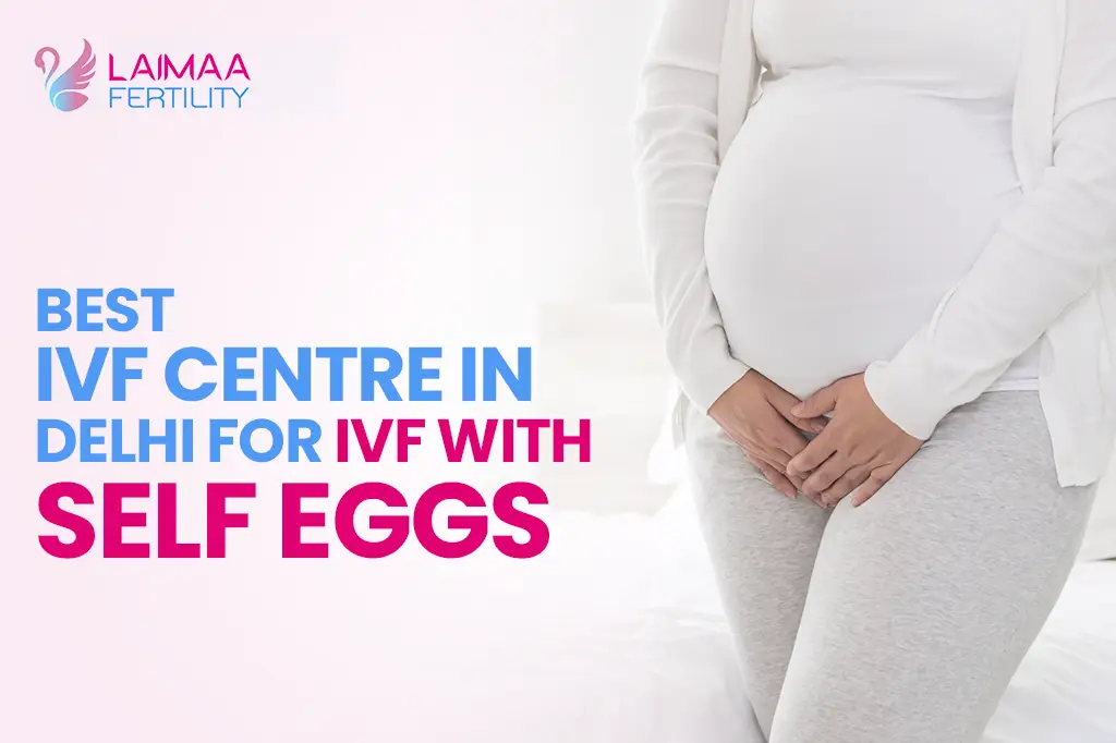 ⁠Best IVF Centre in Delhi for IVF with Self Eggs  — Laimaa Fertility, Delhi