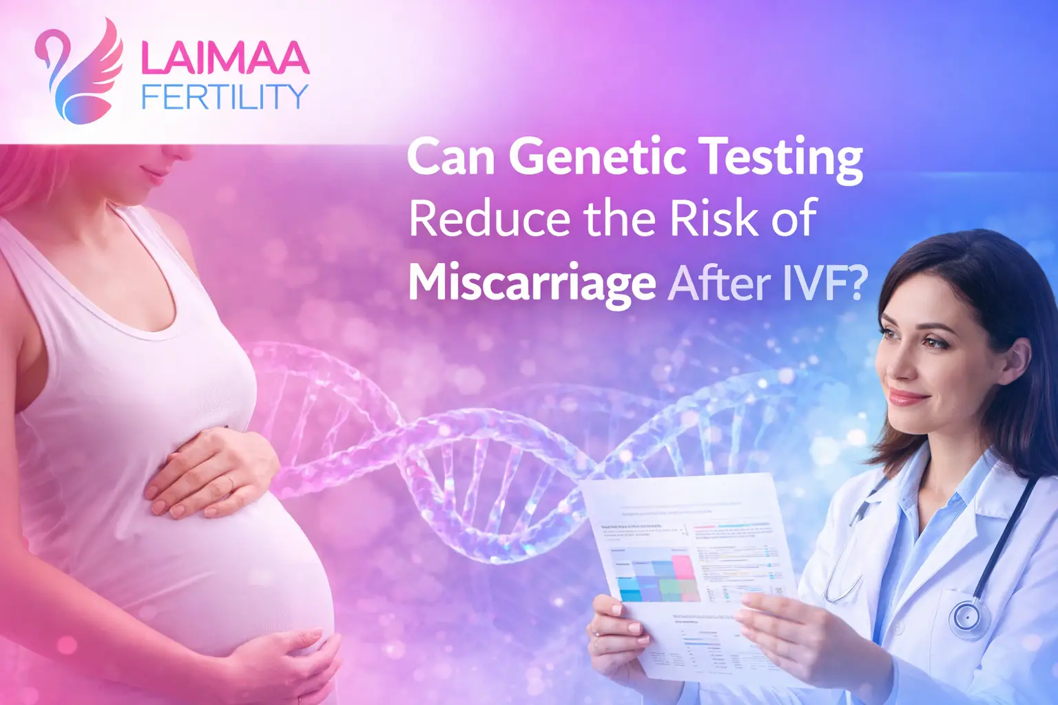 Can Genetic Testing Reduce the Risk of Miscarriage After IVF? — Laimaa Fertility, Delhi